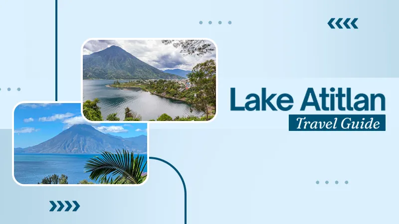 Lake Atitlan, Guatemala: A Complete Travel Guide